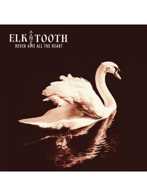 ELK TOOTH - Never Give All The Heart LP